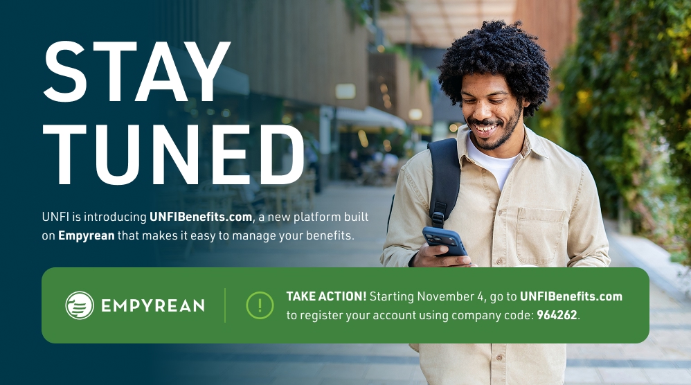 This is an image of a man walking down the sidewalk looking at his phone.  There is text that is laid over that image with the following information. STAY TUNED: UNFI is introducing UNFIBenefits.com, a new platform built on Empyrean that makes it easy to manage your benefits.TAKE ACTION! Starting November 4, go to UNFIBenefits.com to register your account using company code 964262.
