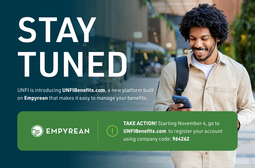 This is an image of a man walking down the sidewalk looking at his phone.  There is text that is laid over that image with the following information. STAY TUNED: UNFI is introducing UNFIBenefits.com, a new platform built on Empyrean that makes it easy to manage your benefits.TAKE ACTION! Starting November 4, go to UNFIBenefits.com to register your account using company code 964262.